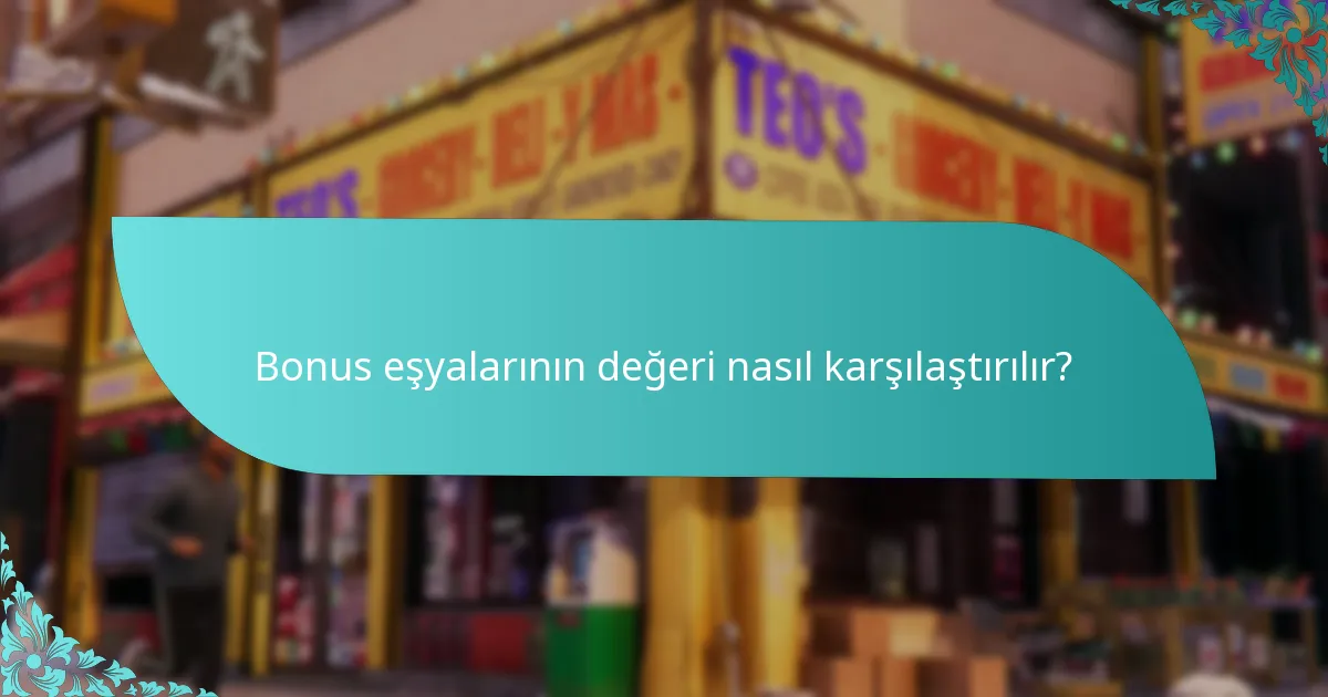 Bonus eşyalarının değeri nasıl karşılaştırılır?