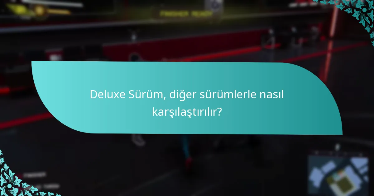 Deluxe Sürüm, diğer sürümlerle nasıl karşılaştırılır?