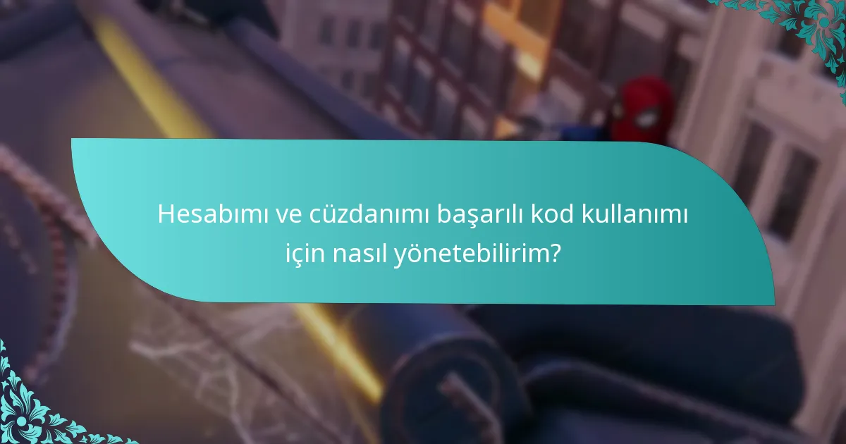 Hesabımı ve cüzdanımı başarılı kod kullanımı için nasıl yönetebilirim?