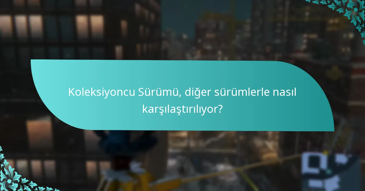 Koleksiyoncu Sürümü, diğer sürümlerle nasıl karşılaştırılıyor?