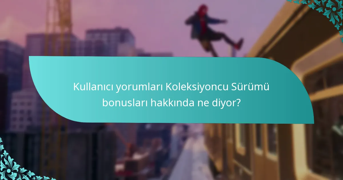 Kullanıcı yorumları Koleksiyoncu Sürümü bonusları hakkında ne diyor?