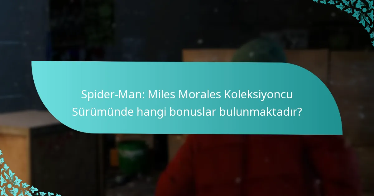 Koleksiyoncu Sürümünü satın almanın riskleri nelerdir?