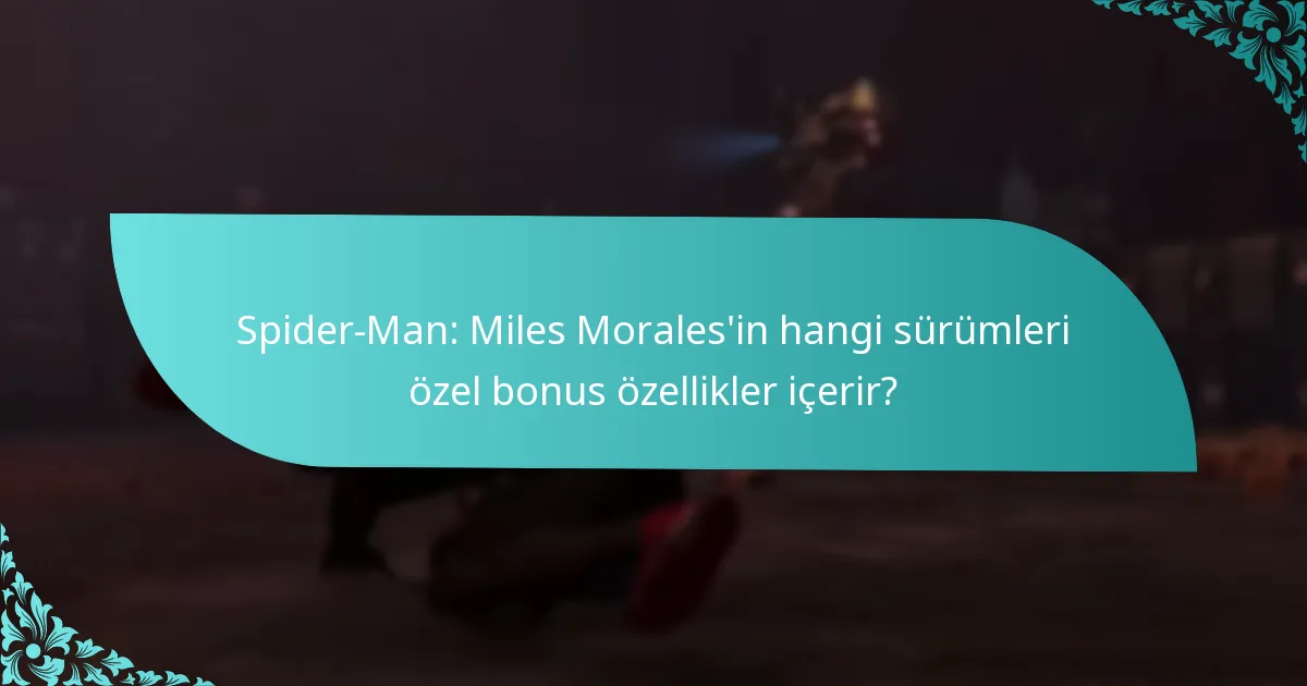 Spider-Man: Miles Morales’in hangi sürümleri özel bonus özellikler içerir?