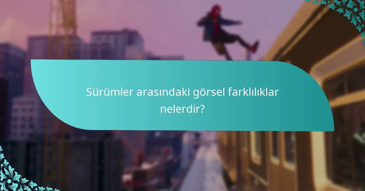 Sürümler arasındaki görsel farklılıklar nelerdir?