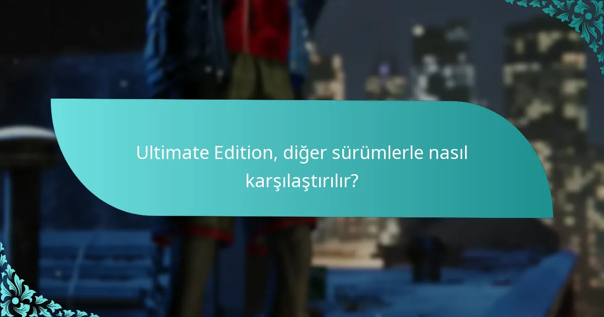Ultimate Edition yükseltmesi mevcut oyunumla uyumlu mu?