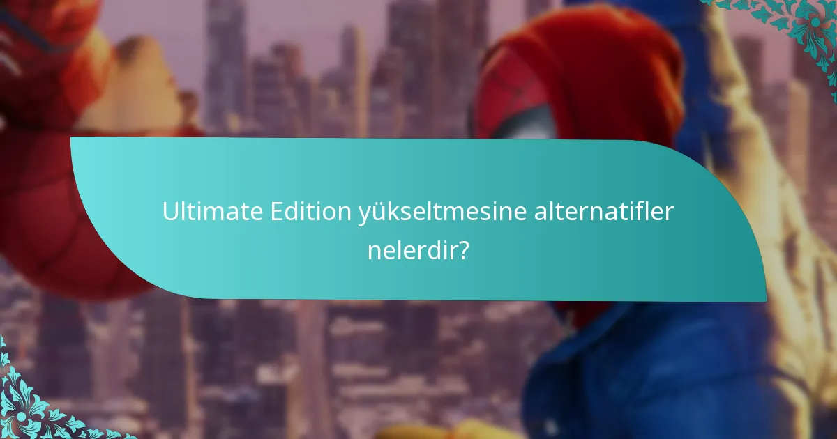 Ultimate Edition yükseltmesine alternatifler nelerdir?