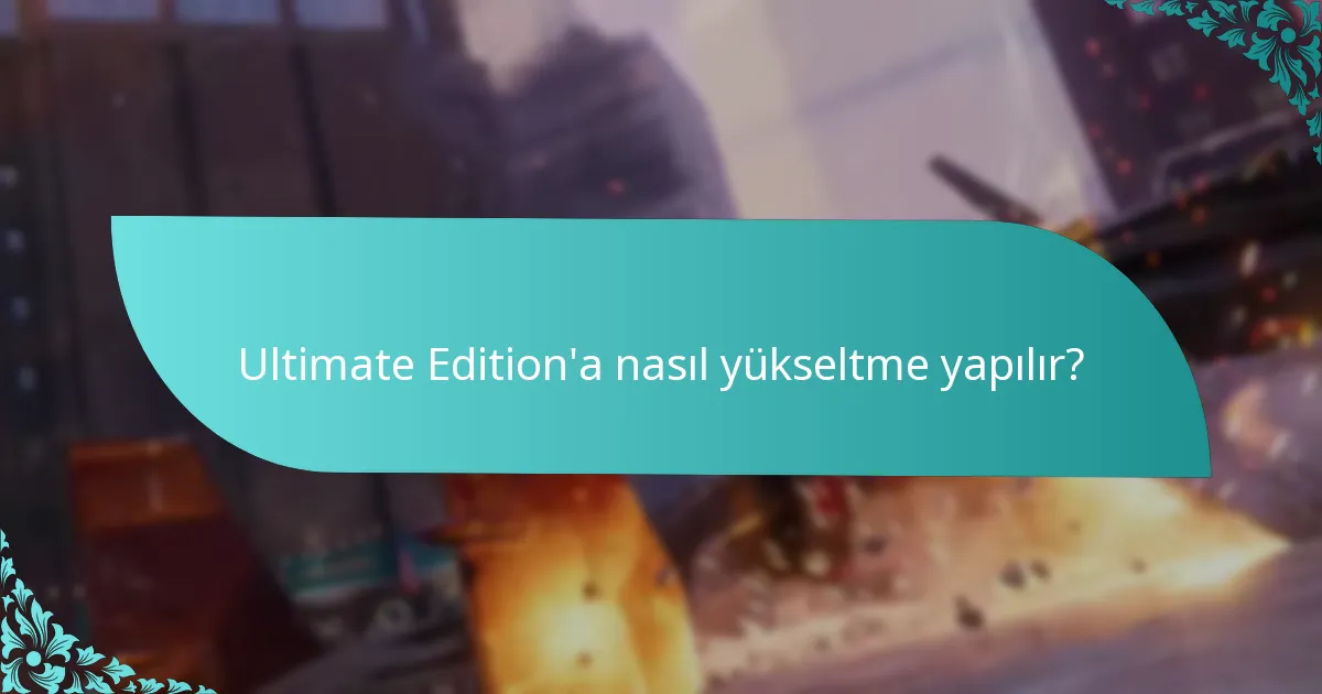 Ultimate Edition, diğer sürümlerle nasıl karşılaştırılıyor?