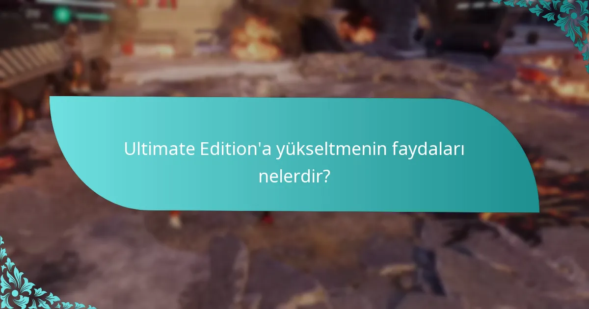 Ultimate Edition’a yükseltmenin faydaları nelerdir?